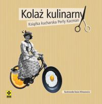 Kolaż kulinarny Książka kucharska Perły Kacman. Autor: Kacman Perła. Dobreksiazki.pl Okładka książki Kolaż kulinarny Książka kucharska Perły Kacman