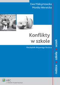 Konflikty w szkole. Autor: Maksymowska Ewa, Werwicka Monika. Dobreksiazki.pl Okładka książki Konflikty w szkole