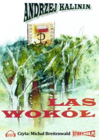 Las wokół - Audiobook. Autor: Kalinin Andrzej. Dobreksiazki.pl Okładka książki Las wokół - Audiobook