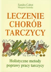 Leczenie chorób tarczycy. Holistyczne metody.... Autor: Sandra Cabot, Margaret Jasinska. Dobreksiazki.pl Okładka książki Leczenie chorób tarczycy. Holistyczne metody...