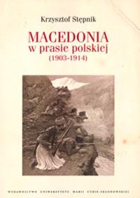 Macedonia w prasie polskiej (1903-1914). Autor: Stępnik Krzysztof. Dobreksiazki.pl Okładka książki Macedonia w prasie polskiej (1903-1914)
