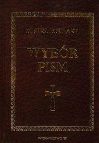 Mistrz Eckhart.Wybór pism. Autor: Szymona Wiesław. Dobreksiazki.pl Okładka książki Mistrz Eckhart.Wybór pism