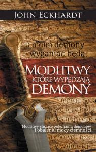 Modlitwy które wypędzają demony. Autor: Eckhardt John. Dobreksiazki.pl Okładka książki Modlitwy które wypędzają demony