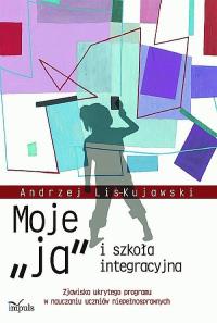 Moje „ja” i szkoła integracyjna. Autor: Lis-Kujawski Andrzej. Dobreksiazki.pl Okładka książki Moje „ja” i szkoła integracyjna