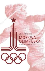 Moskwa olimpijska. Autor: Kowalenko Olena. Dobreksiazki.pl Okładka książki Moskwa olimpijska