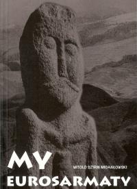 My, Eurosarmaty. Autor: Witold Szirin Michałowski. Dobreksiazki.pl Okładka książki My, Eurosarmaty