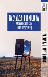 Naznaczeni popkulturą. Autor: Bogusław Dziadzia. Dobreksiazki.pl Okładka książki Naznaczeni popkulturą
