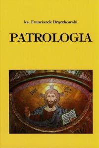 Patrologia. Autor: Drączkowski Franciszek. Dobreksiazki.pl Okładka książki Patrologia