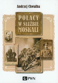 Polacy w służbie Moskali. Autor: Chwalba Andrzej. Dobreksiazki.pl Okładka książki Polacy w służbie Moskali