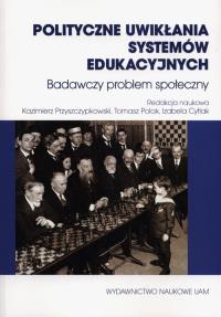 POlityczne uwikłania systemów edukacyjnych. Wydawca: Wydawnictwo Naukowe UAM. Dobreksiazki.pl Opakowanie POlityczne uwikłania systemów edukacyjnych