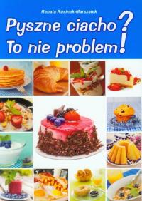 Pyszne ciacho? To nie problem!. Autor: Renata Rusinek-Marszałek. Dobreksiazki.pl Okładka książki Pyszne ciacho? To nie problem!