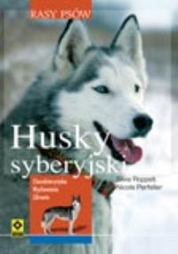 Rasy psów - Husky syberyjski. Charakterystyka.... Autor: Roppelt Silvia, Perfeller Nicole. Dobreksiazki.pl Okładka książki Rasy psów - Husky syberyjski. Charakterystyka...