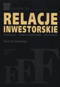 Relacje inwestorskie. Autor: Dziawgo Danuta. Dobreksiazki.pl Okładka książki Relacje inwestorskie