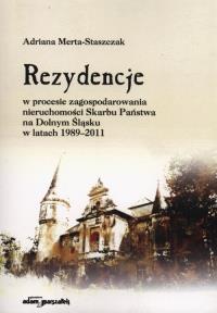 Rezydencje w procesie zagospodarowania nieruchomości Skarbu Państwa na Dolnym Śląsku w latach 1989-2011. Autor: Merta-Staszczak Adriana. Dobreksiazki.pl Okładka książki Rezydencje w procesie zagospodarowania nieruchomości Skarbu Państwa na Dolnym Śląsku w latach 1989-2011