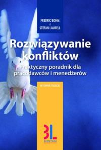 Rozwiązywanie konfliktów. Praktyczny poradnik. Autor: Bohm Fredric, Laurell Stefan. Dobreksiazki.pl Okładka książki Rozwiązywanie konfliktów. Praktyczny poradnik