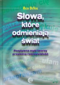 Słowa które odmieniają świat. Autor: Rich DeVos. Dobreksiazki.pl Okładka książki Słowa które odmieniają świat