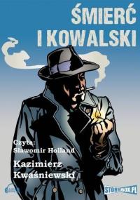 Śmierć i Kowalski - Audiobook. Autor: Kwaśniewski Kazimierz. Dobreksiazki.pl Okładka książki Śmierć i Kowalski - Audiobook