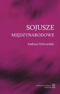 Sojusze międzynarodowe. Autor: Dybczyński Andrzej. Dobreksiazki.pl Okładka książki Sojusze międzynarodowe