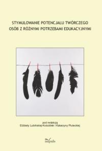 Stymulowanie potencjału twórczego osób z różnymi potrzebami edukacyjnymi. Autor: Plutecka Katarzyna, Elżbieta Lubińska-Kościółek. Dobreksiazki.pl Okładka książki Stymulowanie potencjału twórczego osób z różnymi potrzebami edukacyjnymi
