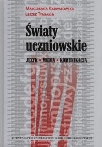 Światy uczniowskie. Autor: Karwatowska Małgorzata, Tymiakin Leszek. Dobreksiazki.pl Okładka książki Światy uczniowskie