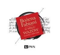 W kręgu Wazów - Audiobook. Autor: Fabiani Bożena. Dobreksiazki.pl Okładka książki W kręgu Wazów - Audiobook