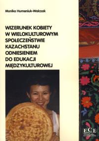 Wizerunek kobiety w wielokulturowym społeczeństwie Kazachstanu odniesieniem do edukacji międzykultur. Autor: Hemeniuk-Walczak Monika. Dobreksiazki.pl Okładka książki Wizerunek kobiety w wielokulturowym społeczeństwie Kazachstanu odniesieniem do edukacji międzykultur