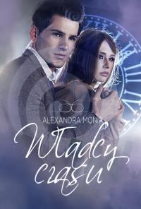 Władcy czasu. Autor: Alexandra Monir. Dobreksiazki.pl Okładka książki Władcy czasu