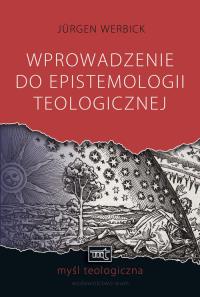 Wprowadzenie do epistemologii teologicznej. Autor: Werbick Jurgen. Dobreksiazki.pl Okładka książki Wprowadzenie do epistemologii teologicznej