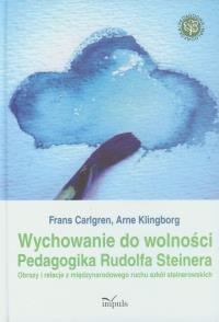 Wychowanie do wolności Pedagogika Rudolfa Steinera. Autor: Frans Carlgren, Arne Klingborg. Dobreksiazki.pl Okładka książki Wychowanie do wolności Pedagogika Rudolfa Steinera