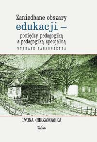 Zaniedbane obszary edukacji pomiędzy pedagogiką... Autor: Iwona Chrzanowska. Dobreksiazki.pl Okładka książki Zaniedbane obszary edukacji pomiędzy pedagogiką..