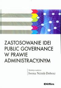 Zastosowanie idei public governance w prawie administracyjnym. Autor: Iwona Niżnik-Dobosz. Dobreksiazki.pl Okładka książki Zastosowanie idei public governance w prawie administracyjnym