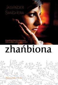 Zhańbiona. Autor: Sanghera Jasvinder. Dobreksiazki.pl Okładka książki Zhańbiona