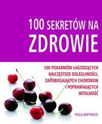 100 sekretów na zdrowie. Autor: Paula Bartmeus. Dobreksiazki.pl Okładka książki 100 sekretów na zdrowie
