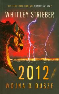 2012 Wojna o dusze. Autor: Whitley Strieber. Dobreksiazki.pl Okładka książki 2012 Wojna o dusze