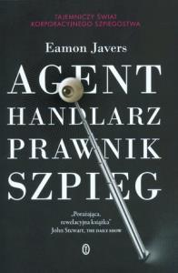 Agent, handlarz, prawnik, szpieg. Autor: Javers Eamon. Dobreksiazki.pl Okładka książki Agent, handlarz, prawnik, szpieg