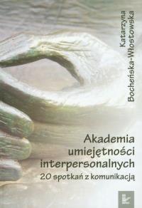 Akademia umiejętności interpersonalnych. Autor: Bocheńska-Włostowska Katarzyna. Dobreksiazki.pl Okładka książki Akademia umiejętności interpersonalnych