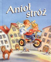 Anioł Stróż. Autor: Scholz Gaby, Elizet Marion. Dobreksiazki.pl Okładka książki Anioł Stróż