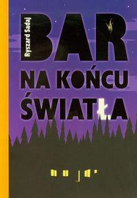 Bar na końcu światła. Autor: Sadaj Ryszard. Dobreksiazki.pl Okładka książki Bar na końcu światła