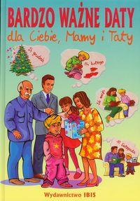 Bardzo ważne daty dla Ciebie Mamy i Taty. Autor: Stankiewicz-Gawrysiak A.. Dobreksiazki.pl Okładka książki Bardzo ważne daty dla Ciebie Mamy i Taty