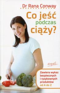 Co jeść podczas ciąży?. Autor: Rana Conway. Dobreksiazki.pl Okładka książki Co jeść podczas ciąży?