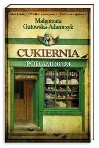 Cukiernia Pod Amorem. Część 1 Zajezierscy BR. Autor: Gutowska-Adamczyk Małgorzata. Dobreksiazki.pl Okładka książki Cukiernia Pod Amorem. Część 1 Zajezierscy BR