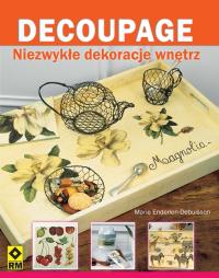 Decoupage Niezwykłe dekoracje wnętrz RM. Autor: Marie Enderlen-Debuisson. Dobreksiazki.pl Okładka książki Decoupage Niezwykłe dekoracje wnętrz RM