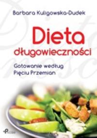 Dieta długowieczności. Gotowanie według Pięciu .... Autor: Barbara Kuligowska-Dudek. Dobreksiazki.pl Okładka książki Dieta długowieczności. Gotowanie według Pięciu ...
