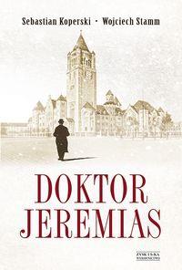Doktor Jeremias - Zysk i S-ka. Autor: Koperski Sebastian, Stamm Wojciech. Dobreksiazki.pl Okładka książki Doktor Jeremias - Zysk i S-ka