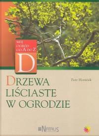 Drzewa liściaste w ogrodzie. Autor: Horacek Peter. Dobreksiazki.pl Okładka książki Drzewa liściaste w ogrodzie