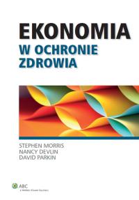Ekonomia w ochronie zdrowia. Autor: Devlin Nancy, Morris Stephen, Parkin David. Dobreksiazki.pl Okładka książki Ekonomia w ochronie zdrowia