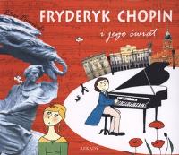 Fryderyk Chopin i jego świat. Autor: Eliza Piotrowska. Dobreksiazki.pl Okładka książki Fryderyk Chopin i jego świat