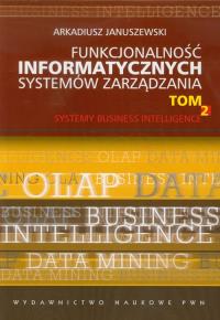 Funkcjonalność informatycznych systemów zarządzania tom 2. Autor: Januszewski Arkadiusz. Dobreksiazki.pl Okładka książki Funkcjonalność informatycznych systemów zarządzania tom 2