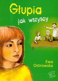 Głupia jak wszyscy. Autor: Ewa Ostrowska. Dobreksiazki.pl Okładka książki Głupia jak wszyscy