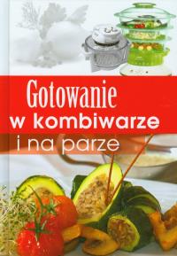Gotowanie w kombiwarze i na parze. Autor: Druzbański. Dobreksiazki.pl Okładka książki Gotowanie w kombiwarze i na parze